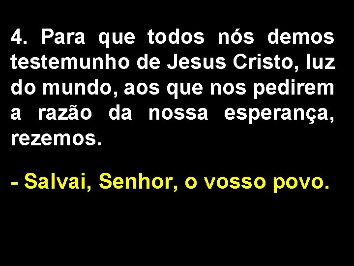 4. Para que todos nós demos testemunho de Jesus Cristo, luz do mundo, aos