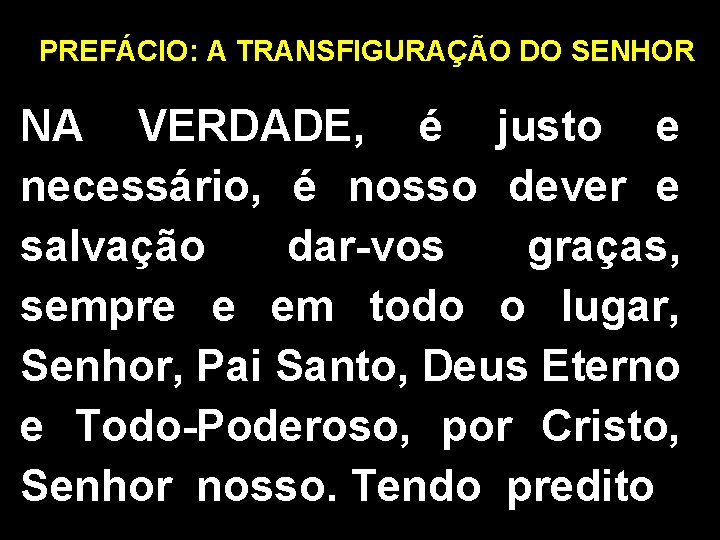 PREFÁCIO: A TRANSFIGURAÇÃO DO SENHOR NA VERDADE, é justo e necessário, é nosso dever