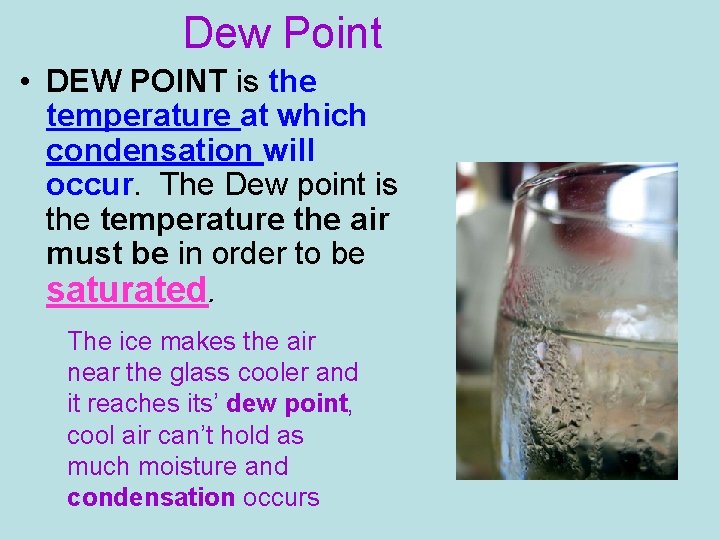 Dew Point • DEW POINT is the temperature at which condensation will occur. The