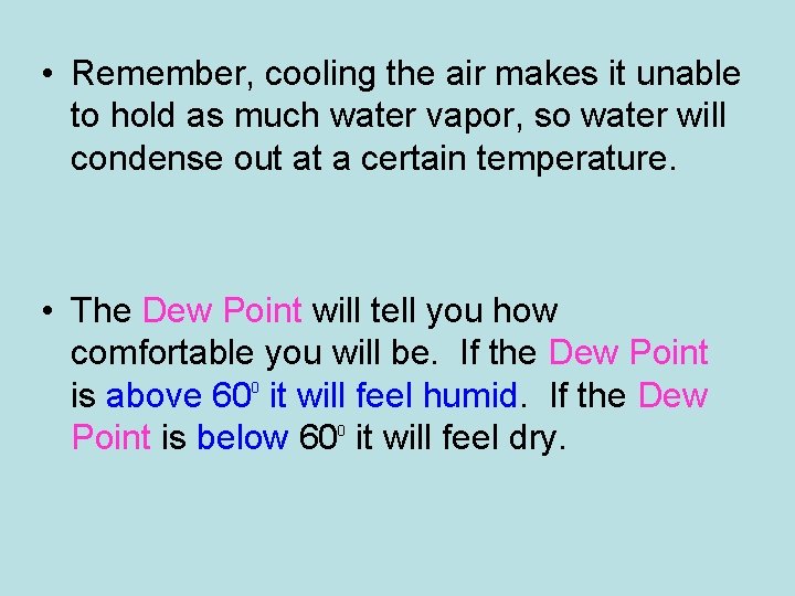  • Remember, cooling the air makes it unable to hold as much water