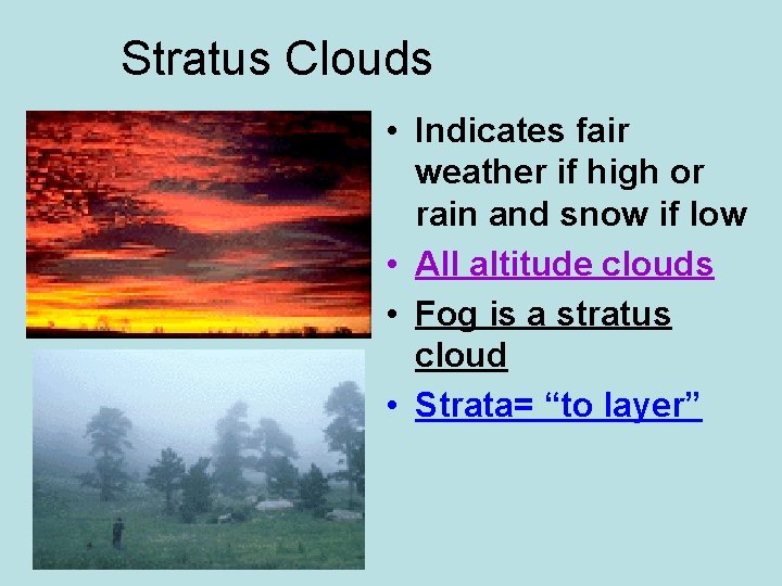 Stratus Clouds • Indicates fair weather if high or rain and snow if low