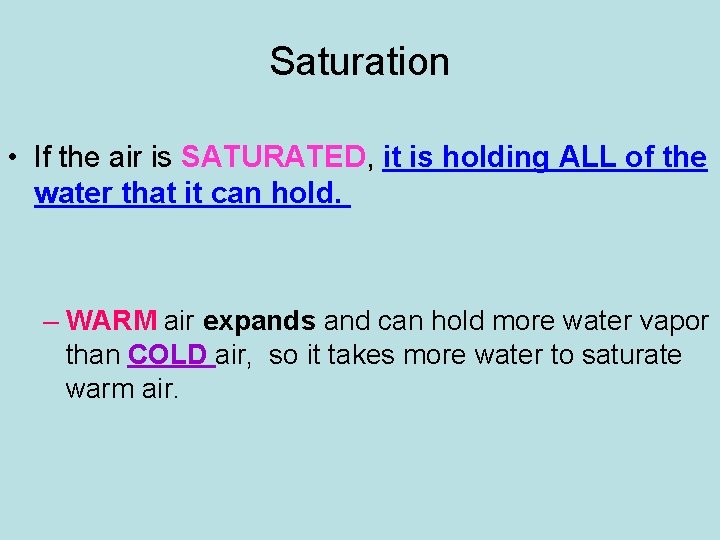 Saturation • If the air is SATURATED, it is holding ALL of the water