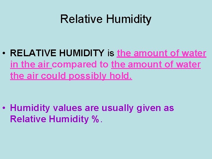 Relative Humidity • RELATIVE HUMIDITY is the amount of water in the air compared