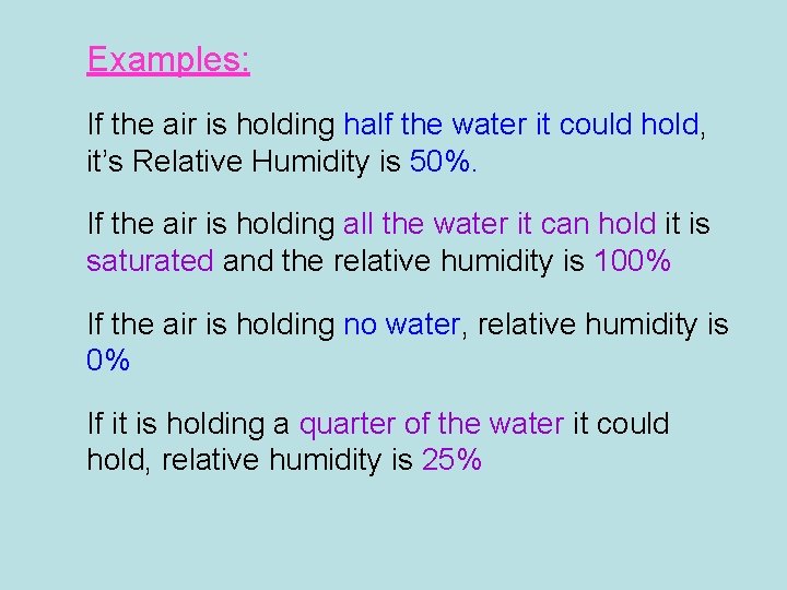 Examples: If the air is holding half the water it could hold, it’s Relative