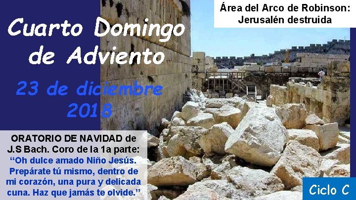 Cuarto Domingo de Adviento Área del Arco de Robinson: Jerusalén destruida 23 de diciembre