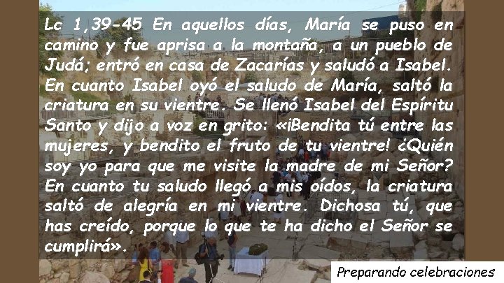 Lc 1, 39 -45 En aquellos días, María se puso en camino y fue