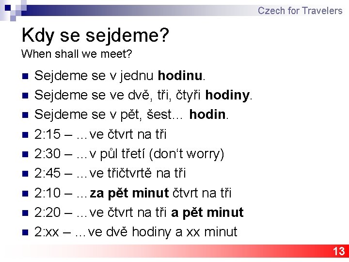 Czech for Travelers Kdy se sejdeme? When shall we meet? n n n n