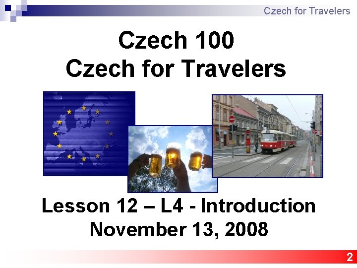 Czech for Travelers Czech 100 Czech for Travelers Lesson 12 – L 4 -