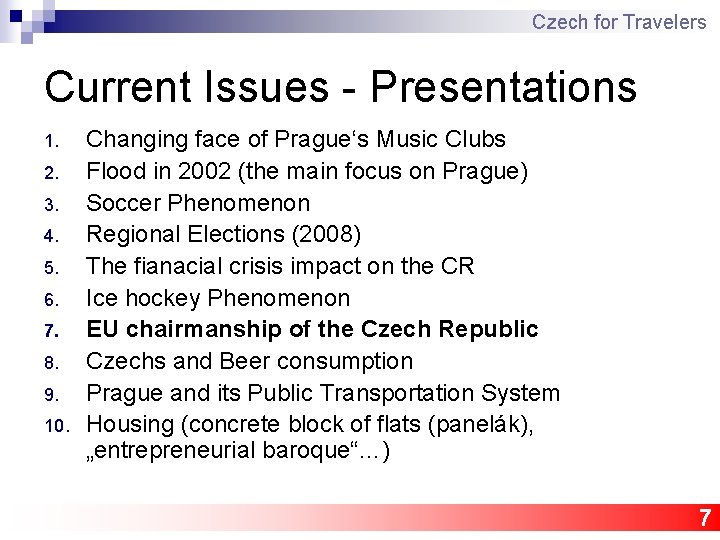 Czech for Travelers Current Issues - Presentations 1. 2. 3. 4. 5. 6. 7.