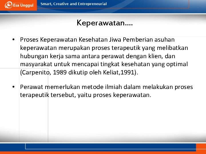 Keperawatan…. • Proses Keperawatan Kesehatan Jiwa Pemberian asuhan keperawatan merupakan proses terapeutik yang melibatkan