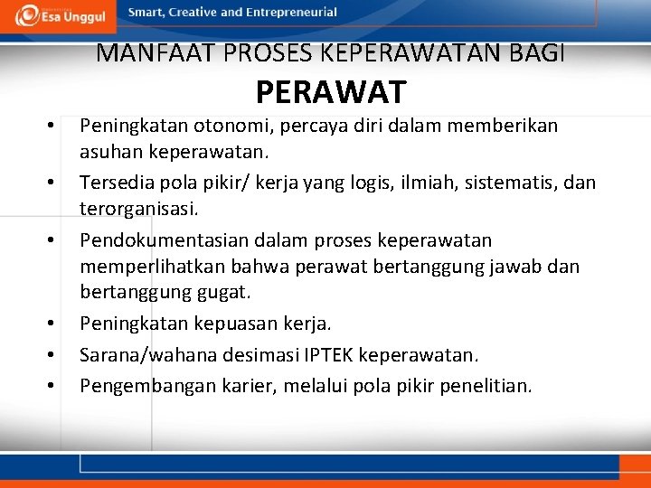 MANFAAT PROSES KEPERAWATAN BAGI • • • PERAWAT Peningkatan otonomi, percaya diri dalam memberikan