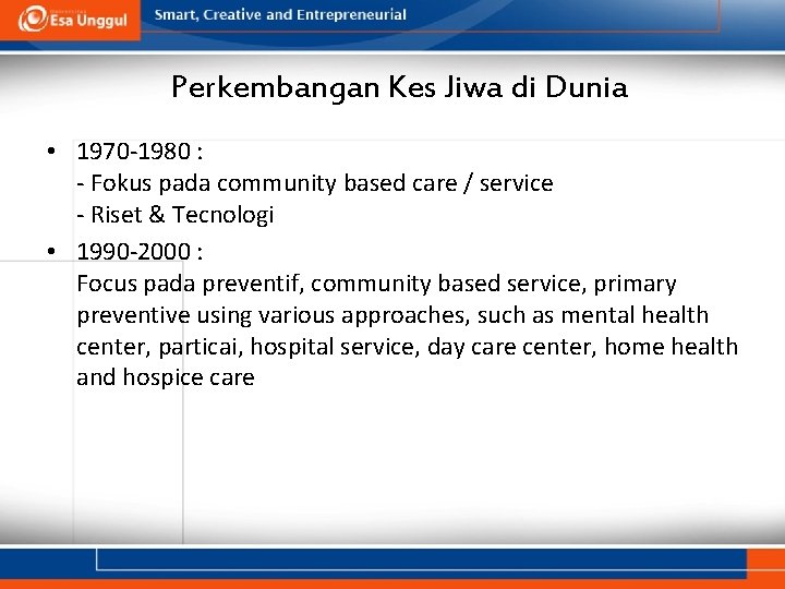 Perkembangan Kes Jiwa di Dunia • 1970 -1980 : - Fokus pada community based