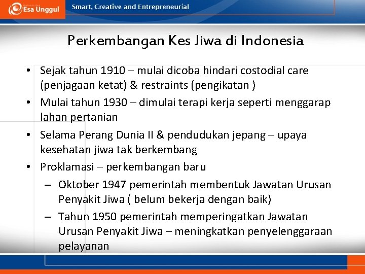 Perkembangan Kes Jiwa di Indonesia • Sejak tahun 1910 – mulai dicoba hindari costodial