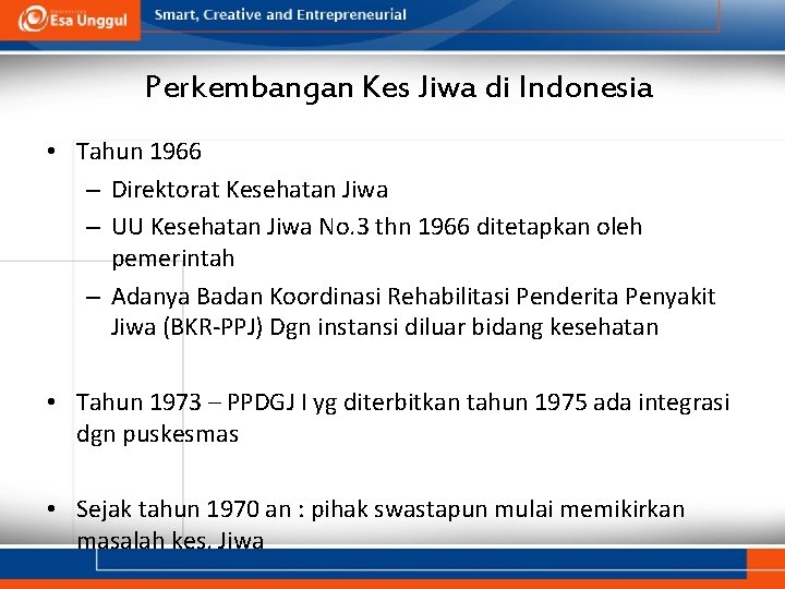 Perkembangan Kes Jiwa di Indonesia • Tahun 1966 – Direktorat Kesehatan Jiwa – UU