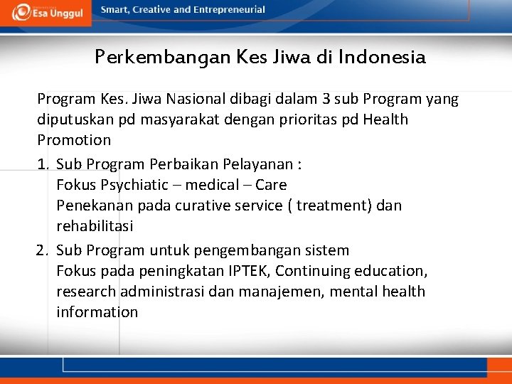 Perkembangan Kes Jiwa di Indonesia Program Kes. Jiwa Nasional dibagi dalam 3 sub Program