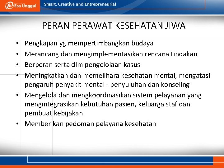 PERAN PERAWAT KESEHATAN JIWA Pengkajian yg mempertimbangkan budaya Merancang dan mengimplementasikan rencana tindakan Berperan