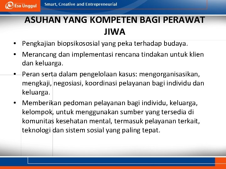 ASUHAN YANG KOMPETEN BAGI PERAWAT JIWA • Pengkajian biopsikososial yang peka terhadap budaya. •