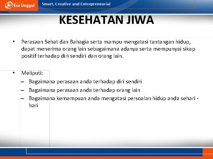 KESEHATAN JIWA • Perasaan Sehat dan Bahagia serta mampu mengatasi tantangan hidup, dapat menerima