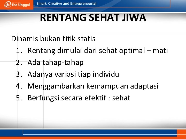 RENTANG SEHAT JIWA Dinamis bukan titik statis 1. Rentang dimulai dari sehat optimal –