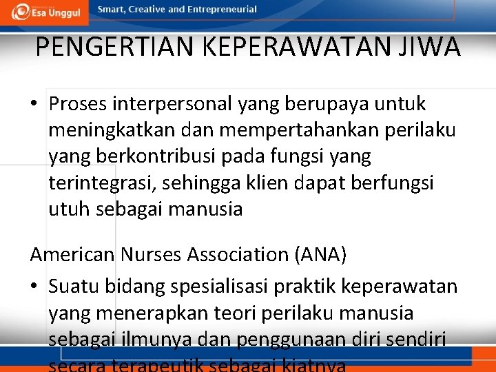 PENGERTIAN KEPERAWATAN JIWA • Proses interpersonal yang berupaya untuk meningkatkan dan mempertahankan perilaku yang