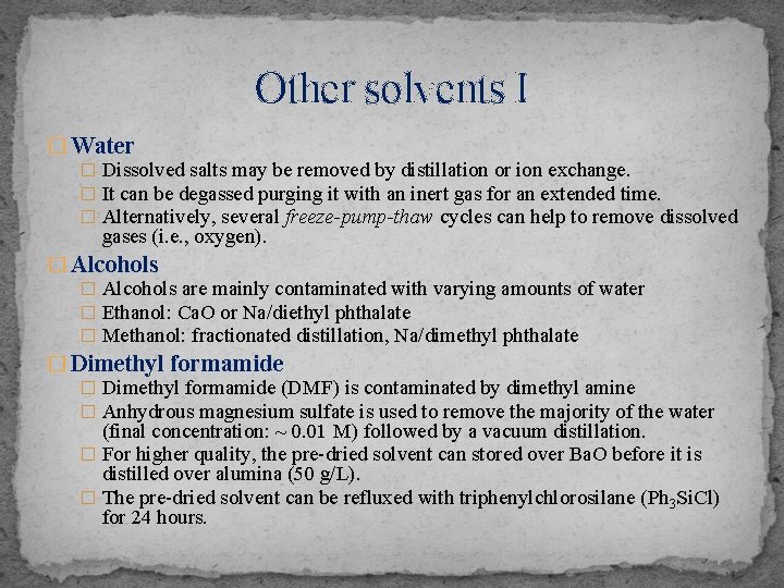 Other solvents I � Water � Dissolved salts may be removed by distillation or