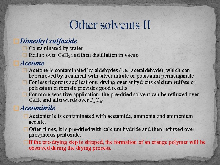 Other solvents II � Dimethyl sulfoxide � Contaminated by water � Reflux over Ca.