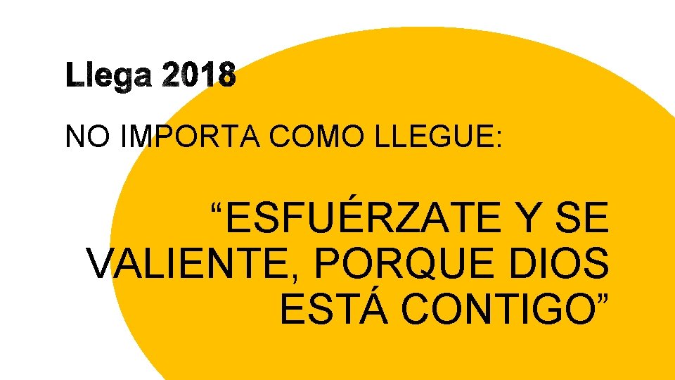 NO IMPORTA COMO LLEGUE: “ESFUÉRZATE Y SE VALIENTE, PORQUE DIOS ESTÁ CONTIGO” 