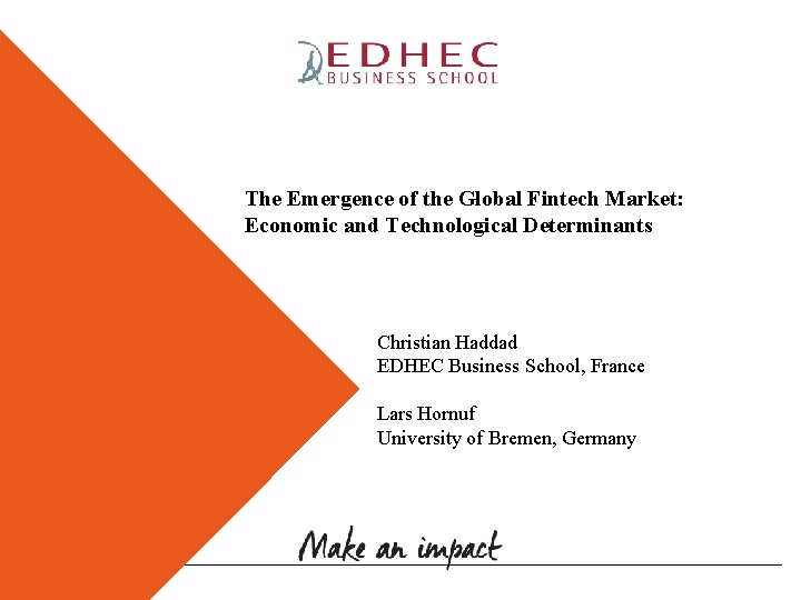 The Emergence of the Global Fintech Market: Economic and Technological Determinants Christian Haddad EDHEC