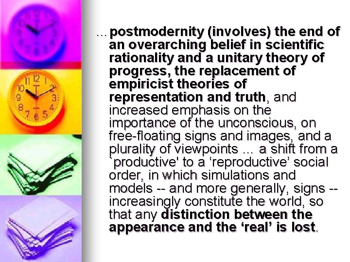 …postmodernity (involves) the end of an overarching belief in scientific rationality and a unitary