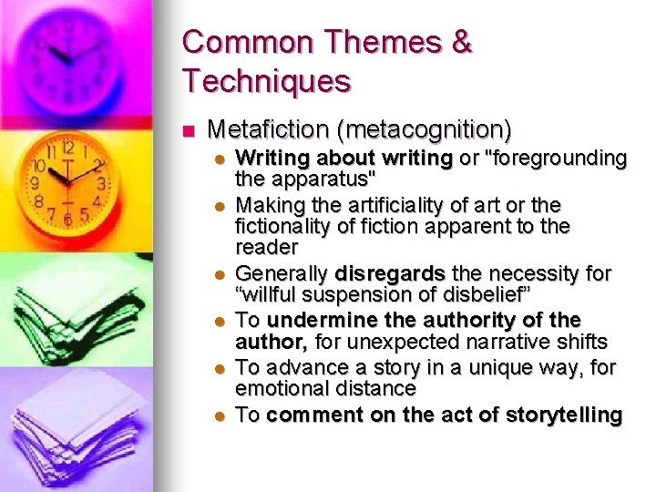 Common Themes & Techniques n Metafiction (metacognition) l l l Writing about writing or