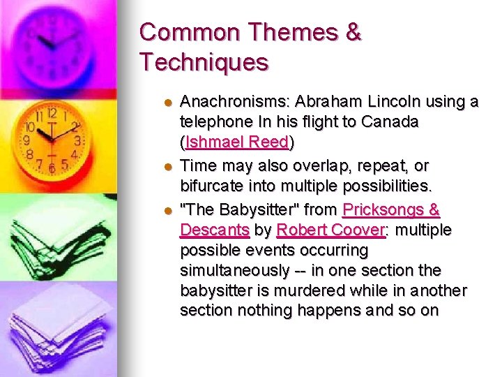 Common Themes & Techniques l l l Anachronisms: Abraham Lincoln using a telephone In