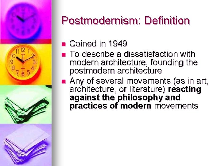 Postmodernism: Definition n Coined in 1949 To describe a dissatisfaction with modern architecture, founding