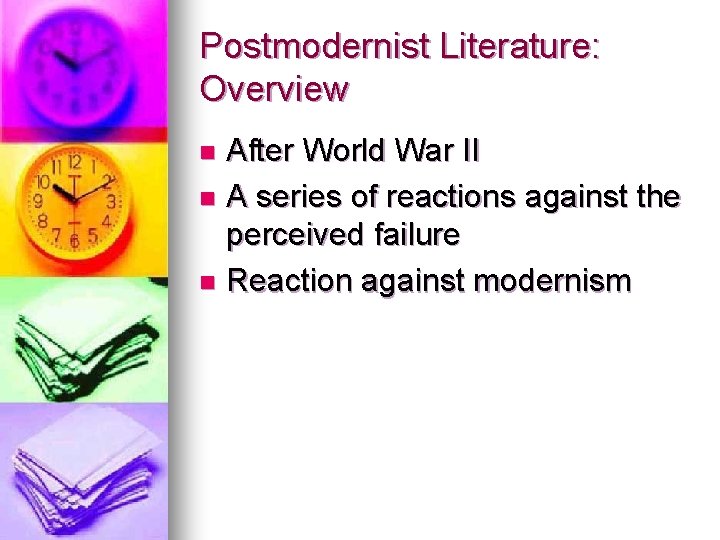 Postmodernist Literature: Overview After World War II n A series of reactions against the