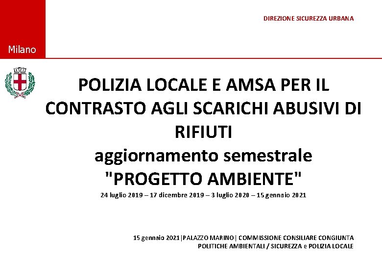 DIREZIONE SICUREZZA URBANA © Comune di Milano POLIZIA LOCALE E AMSA PER IL CONTRASTO