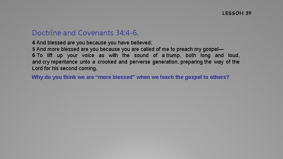 LESSON 39 Doctrine and Covenants 34: 4 -6. 4 And blessed are you because