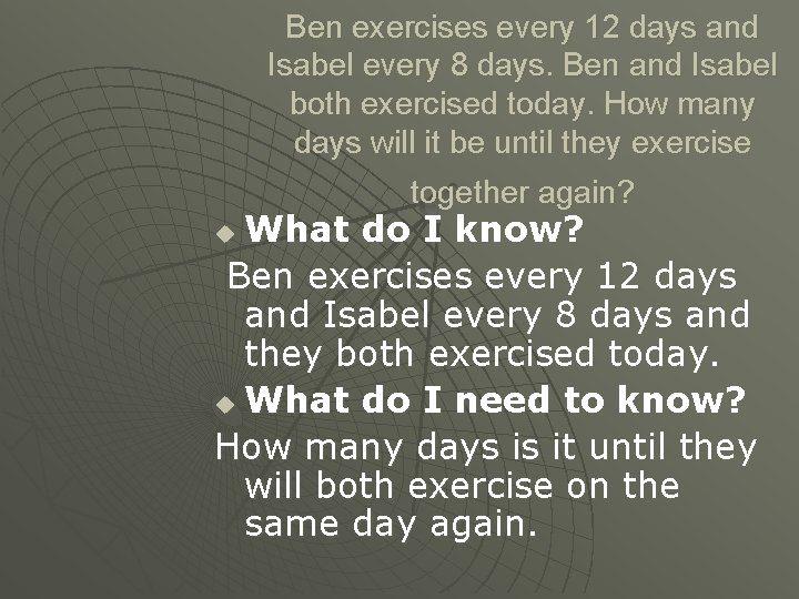 Ben exercises every 12 days and Isabel every 8 days. Ben and Isabel both