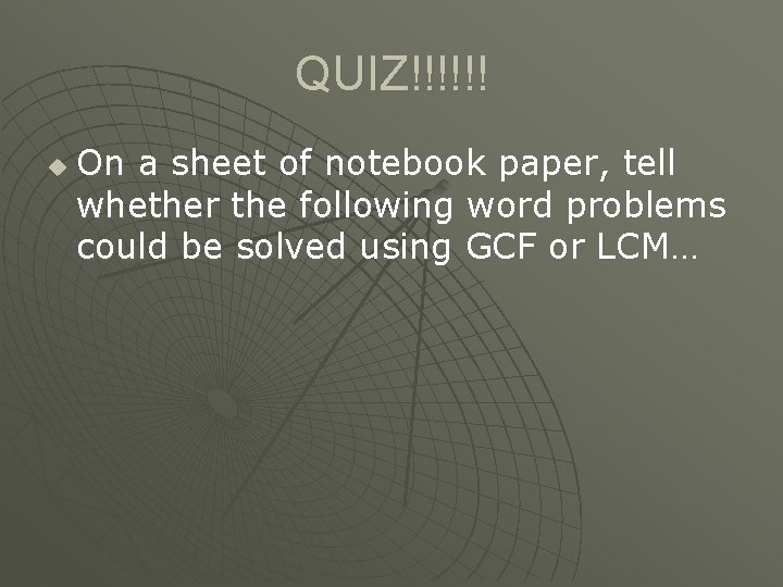 QUIZ!!!!!! u On a sheet of notebook paper, tell whether the following word problems