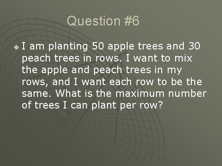 Question #6 u I am planting 50 apple trees and 30 peach trees in
