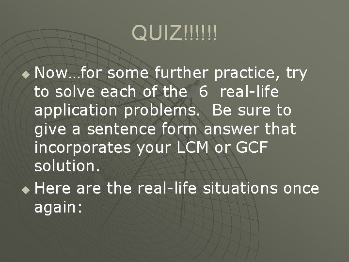 QUIZ!!!!!! Now…for some further practice, try to solve each of the 6 real-life application