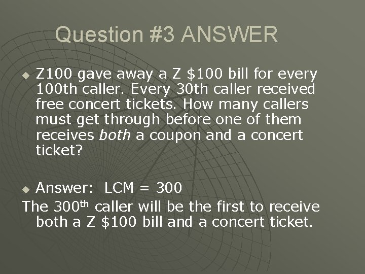 Question #3 ANSWER u Z 100 gave away a Z $100 bill for every