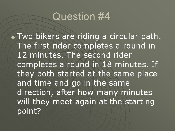 Question #4 u Two bikers are riding a circular path. The first rider completes