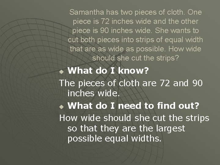Samantha has two pieces of cloth. One piece is 72 inches wide and the