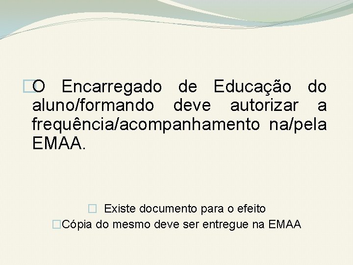 �O Encarregado de Educação do aluno/formando deve autorizar a frequência/acompanhamento na/pela EMAA. � Existe