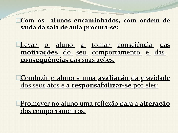 �Com os alunos encaminhados, com ordem de saída da sala de aula procura-se: �Levar