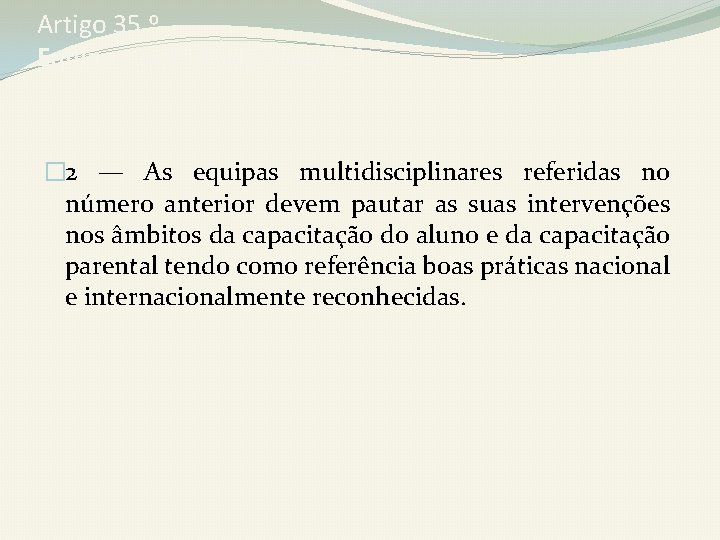 Artigo 35. º Equipas multidisciplinares: � 2 — As equipas multidisciplinares referidas no número