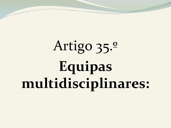 Artigo 35. º Equipas multidisciplinares: 