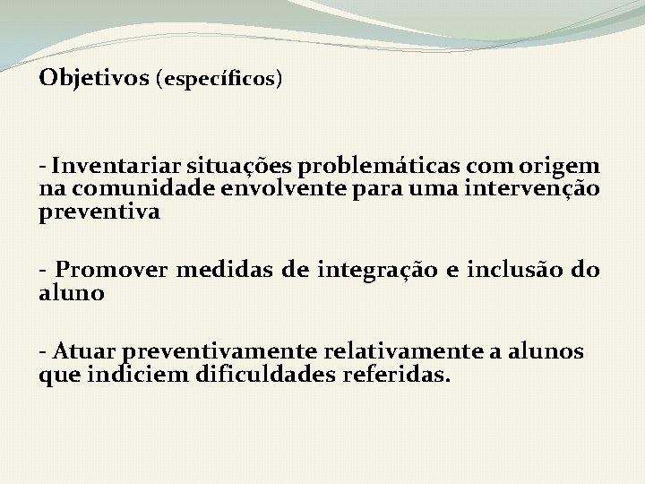 Objetivos (específicos) - Inventariar situações problemáticas com origem na comunidade envolvente para uma intervenção