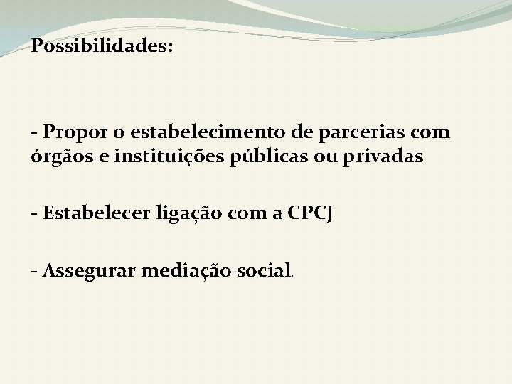 Possibilidades: - Propor o estabelecimento de parcerias com órgãos e instituições públicas ou privadas