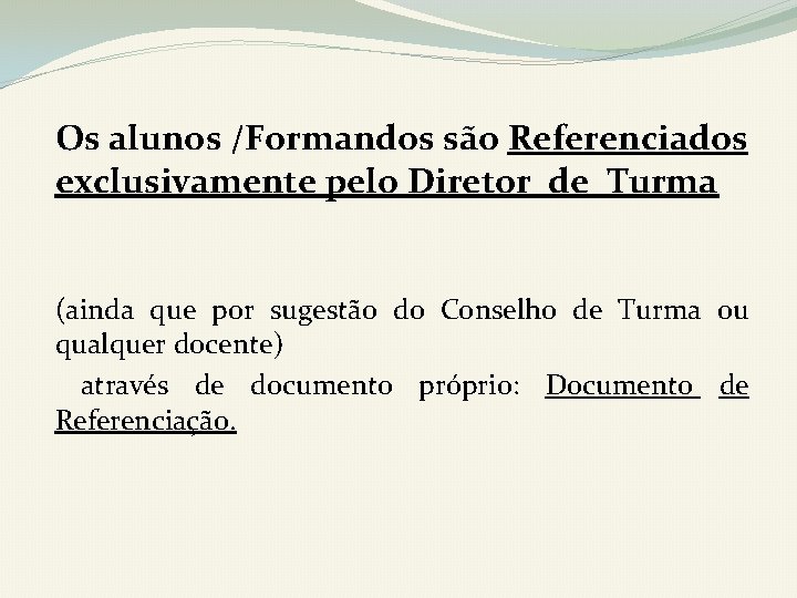 Os alunos /Formandos são Referenciados exclusivamente pelo Diretor de Turma (ainda que por sugestão