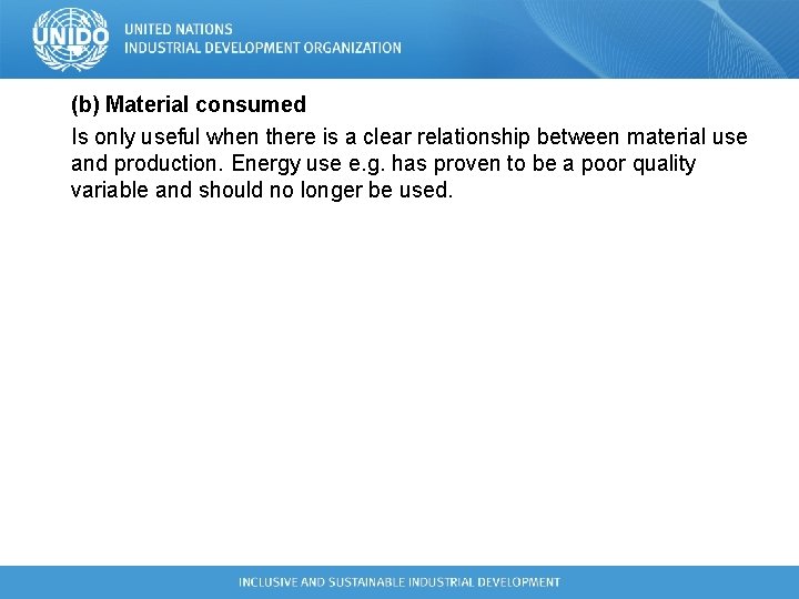 (b) Material consumed Is only useful when there is a clear relationship between material (b) Material consumed Is only useful when there is a clear relationship between material